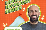 Leaders Highlight Series: Alfonso Fiore, Chief Product Officer