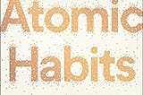 Building Atomic Habits and the Awareness to Fine-Tune Them
