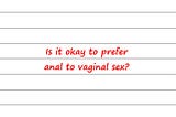 Hey Dr Sue — Is It Okay To Prefer Anal To Vaginal Sex?