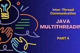 Inter-Thread Communication in Java: A Guide to Coordinating Threads Effectively