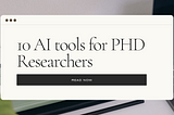 10 AI tools for PHD Researchers