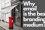 Why email is the best branding medium?