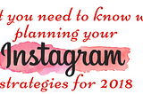 What you need to know when planning your Instagram strategies for 2018