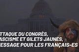 Attaque du Congrès, fascisme et Gilets Jaunes, message pour les Français-es