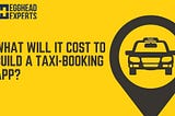 What will it cost to build a taxi-booking app?