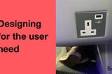 Designing for the user need with image of a plug on back of seat