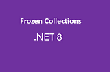 Frozen Collections in .NET 8