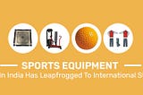 Sports Equipment Industry In India Has Leapfrogged To International Standards