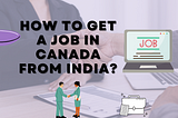 How to Get a Job in Canada from India?