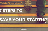 You Built A Product Nobody Wants: 7 Steps To Save Your Startup