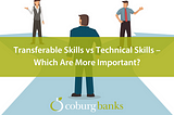 Transferable Skills vs Technical Skills — Which Are More Important?