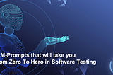 LLM-Prompts that will take you From Zero To Hero in Software Testing