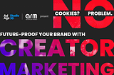 No Cookies? No Problem. Futureproof Your Brand With Creator Marketing