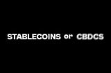 Stablecoins and CBDCs: Liberation or Subjugation?
