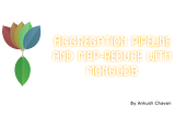 Understanding Aggregation In MongoDB: Aggregation Pipeline and MapReduce