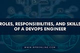 Roles, responsibilities, and skills of a
DevOps Engineer
