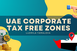 UAE Corporate Tax Law Free Zones
