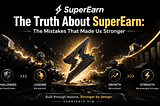 The Truth About SuperEarn: The Mistakes That Made Us Stronger