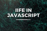 What are Immediately-Invoked Function Expressions in JavaScript?