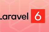 Laravel 6 is Released and Available for Artisan Developers