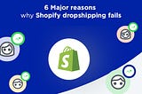 6 Reasons why shopify fails, Reasons of shopify failure