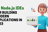 Discover the Best 10 Node.js IDEs for Building Modern Applications in 2023