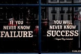 If you never know failure, you will never know success