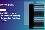 Top 5 Mistakes to Avoid When Choosing a Colocation Provider in 2026