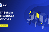 TASchain Bi-Weekly Update 11.5 — 11.19