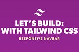 Lets Build: With Tailwind CSS — Responsive Navbar