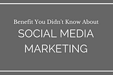 Benefit You Didn’t Know About Social Media Marketing