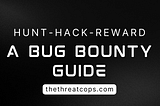 Hunt, Hack, Reward — Hacking For Good with Bounties