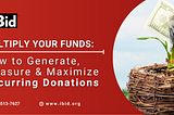 Multiply Your Funds: How to Generate, Measure & Maximize Recurring Donations