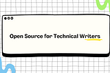 Open Source for Technical Writers - A Guide on how to make Contributions.