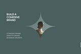 Build A Cohesive Brand: The Unignorable Power of Consistency