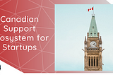 Canadian Support Ecosystem for Startups