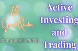 15 Wonderful Quotes about Active Investing and Trading