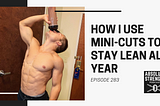 How I Use Mini-Cuts to Stay Lean All Year