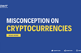 DEMYSTIFICATION OF SOME MISCONCEPTIONS ABOUT CRYPTOCURRENCY