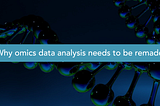 No, you won’t make a scientific breakthrough with yesterday’s omics analysis tech
