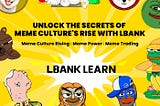 LBank Learning: Tracing the Roots of the MEME Culture World