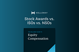 Stock Awards vs. ISOs vs. NSOs — from The Holloway Guide to Equity Compensation