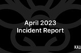 April 2023 Security Incident Report