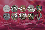 10 Valentine’s Day Gift Ideas