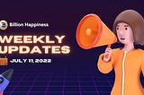 BILLION HAPPINESS Weekly Update — July 11, 2022