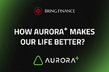 How Aurora+ Makes Our Life Better?