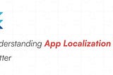 Understanding App Localization in Flutter