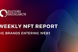 Weekly NFT Report: Big Brands Entering Web3