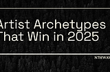 Artist Archetypes That Win in 2025
