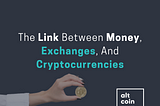 The Link Between Money, Exchanges, And Cryptocurrencies